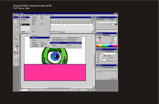 Exercício flash/ desenho/mike sa.fla
Profª Venise Melo
 