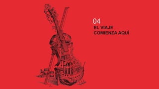 04
EL VIAJE
COMIENZA AQUÍ
 