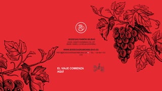 BODEGAS RAMÓN BILBAO
AVDA. SANTO DOMINGO 34, CP
26200 HARO, LA RIOJA (ESPAÑA)
WWW.BODEGASRAMONBILBAO.ES
INFO@BODEGASRAMONBILBAO.ES TEL.: +34 941 310
316
EL VIAJE COMIENZA
AQUÍ
 