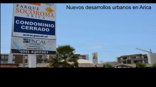 Nuevos desarrollos urbanos en Arica
 