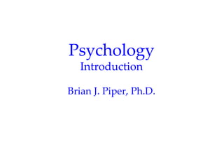 Psychology
  Introduction

Brian J. Piper, Ph.D.
 