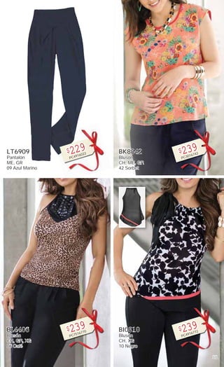 35
LT6909
Pantalón
ME, GR
09 Azul Marino
$229
PC4916022
BL4406
Blusón
CH, GR, XG
06 Café
$239
PC7516770
BK8842
Blusón
CH, ME, GR
42 Sorbet
$239
PC3016742
BI0810
Blusón
CH, XG
10 Negro
$239
PC4916772
 