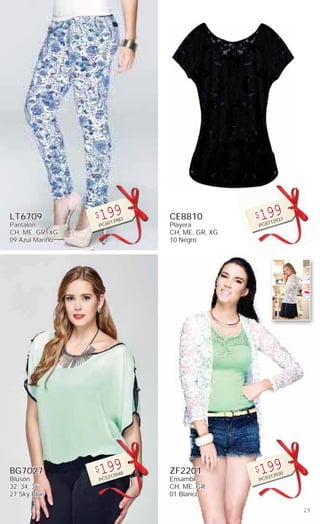 29
BG7027
Blusón
32, 34, 36
27 Sky Blue
$199
PC5313948
LT6709
Pantalón
CH, ME, GR, XG
09 Azul Marino
$199
PC6013983 CE8810
Playera
CH, ME, GR, XG
10 Negro
$199
PC8713931
ZF2201
Ensamble
CH, ME, GR
01 Blanco
$199
PC9313930
 