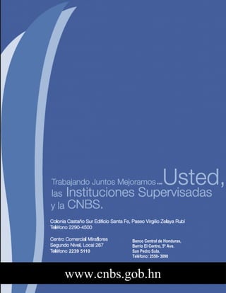 28
Banco Central de Honduras,
Barrio El Centro, 5ª Ave.
San Pedro Sula.
Teléfono: 2550- 3090
www.cnbs.gob.hn
 