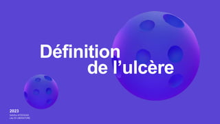 Définition
de l’ulcère
2023
Sebiha AYDOGAN
Léa DI LIBERATORE
 
