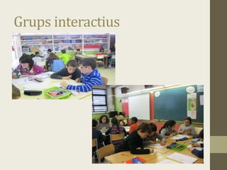 Grups interactius
 