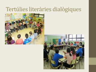 Tertúlies literàries dialògiques
 