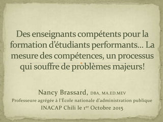 Nancy Brassard, DBA, MA.ED.MEV
Professeure agrégée à l’École nationale d’administration publique
INACAP Chili le 1er Octobre 2015
 