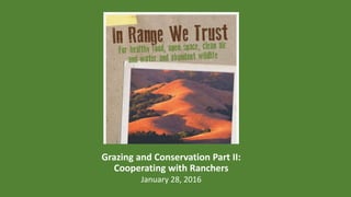 Grazing and Conservation Part II:
Cooperating with Ranchers
January 28, 2016
 