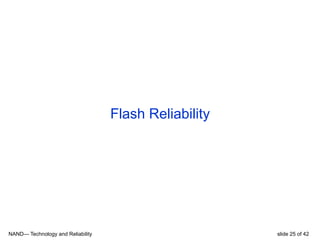 NAND— Technology and Reliability slide 25 of 42
Flash Reliability
 
