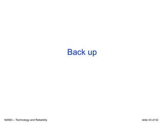 slide 43 of 42NAND— Technology and Reliability
Back up
 