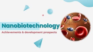 Nanobiotechnology
Achievements & development prospects
 