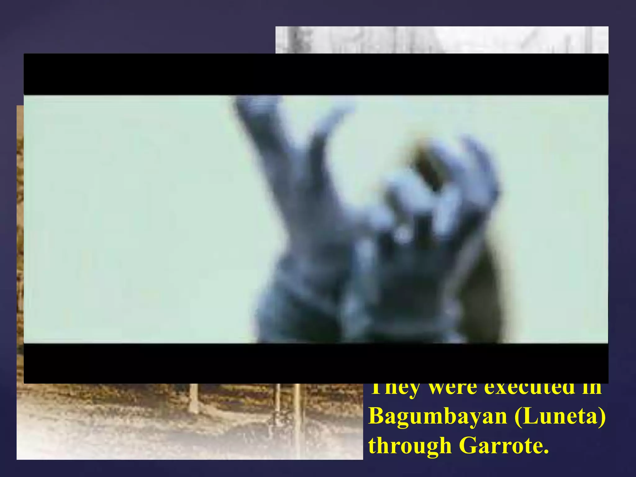 They were executed in
Bagumbayan (Luneta)
through Garrote.
 