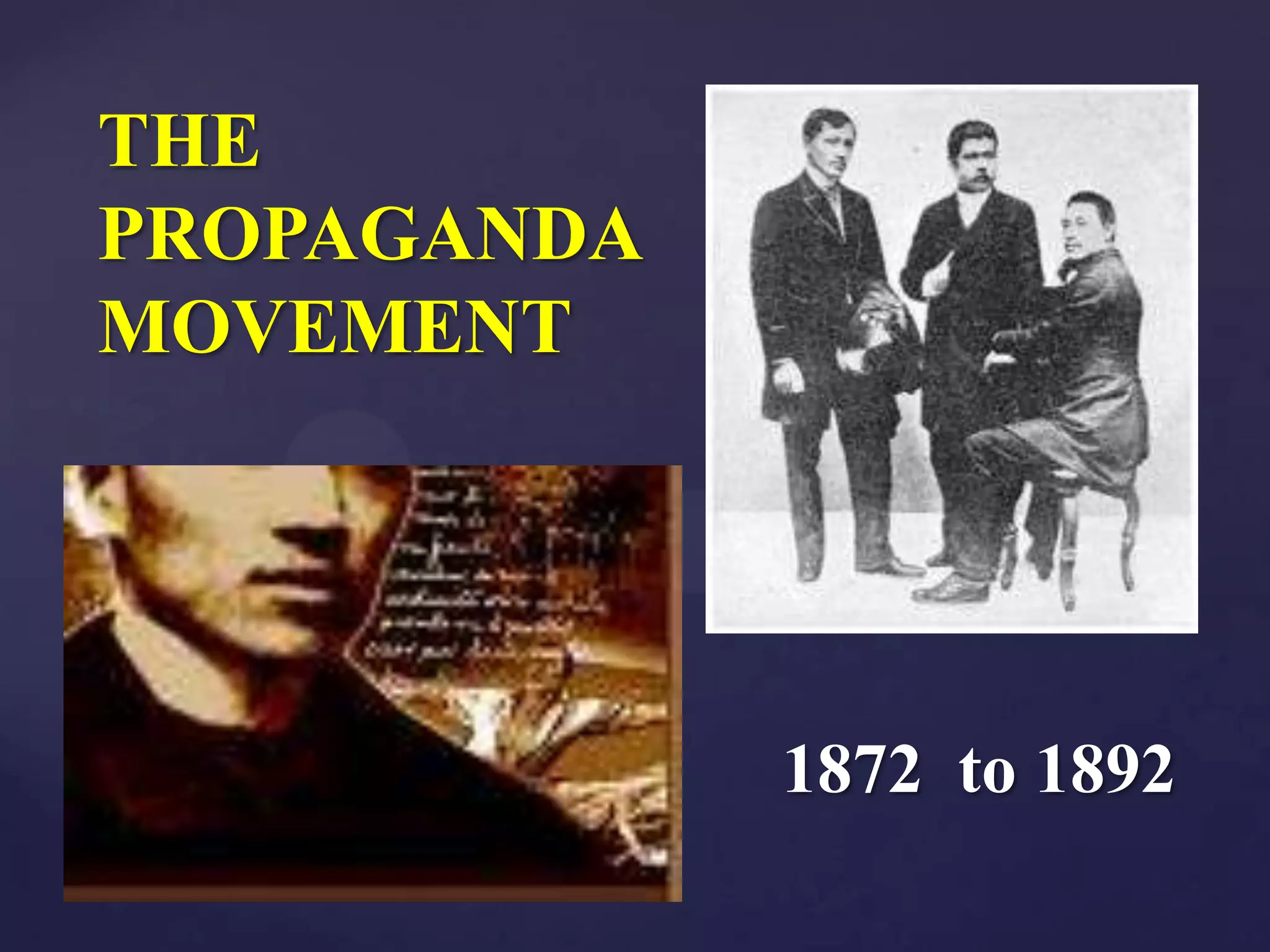 THE
PROPAGANDA
MOVEMENT




             1872 to 1892
 