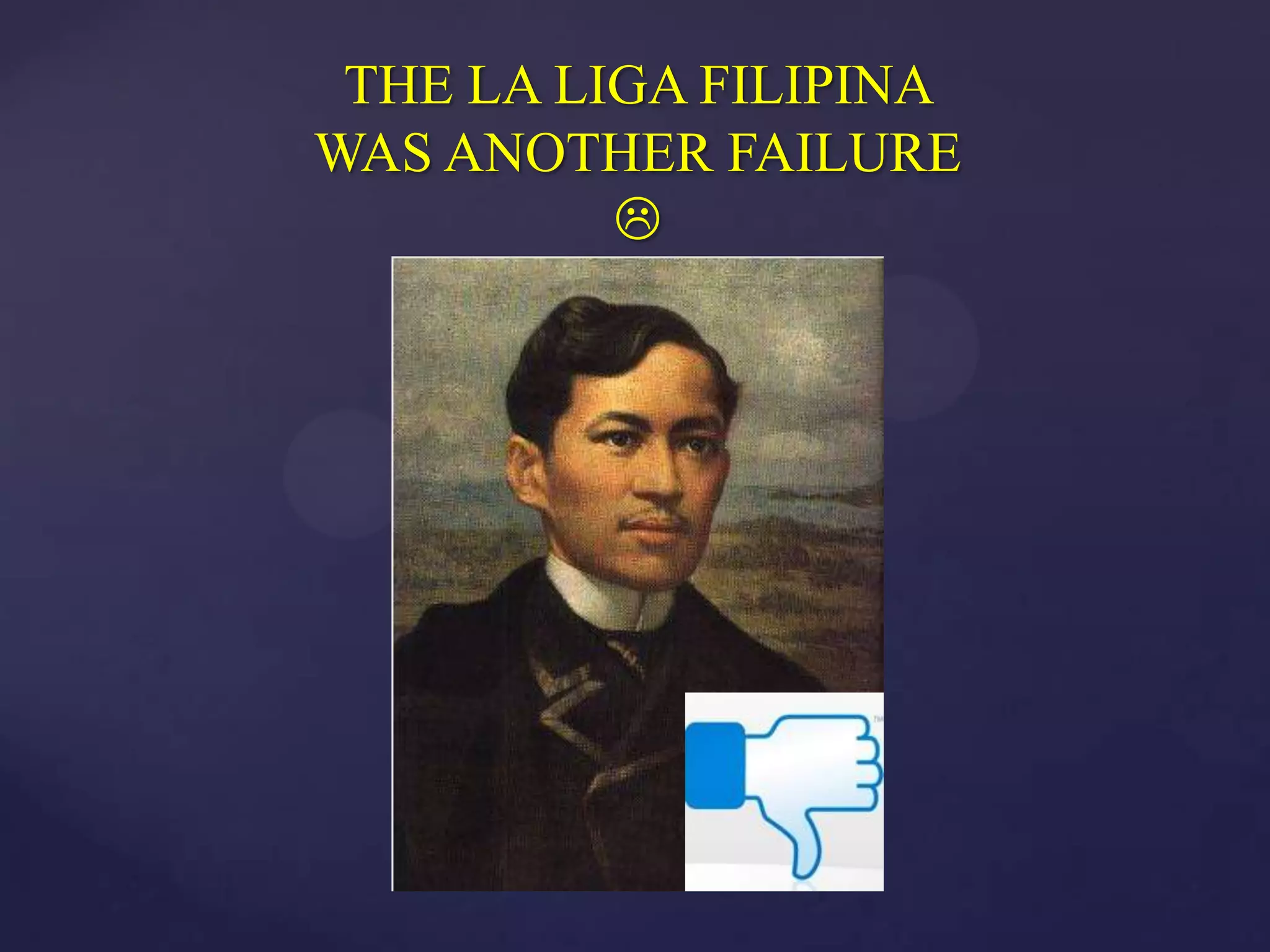 THE LA LIGA FILIPINA
WAS ANOTHER FAILURE
          
 