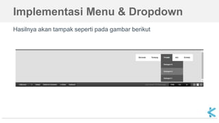 Implementasi Menu & Dropdown
Hasilnya akan tampak seperti pada gambar berikut
 
