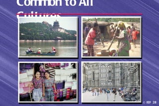 Common to All
Cultures




                © IEF 28
 