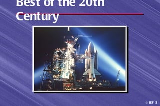 Best of the 20th
Century




                   © IEF 3
 
