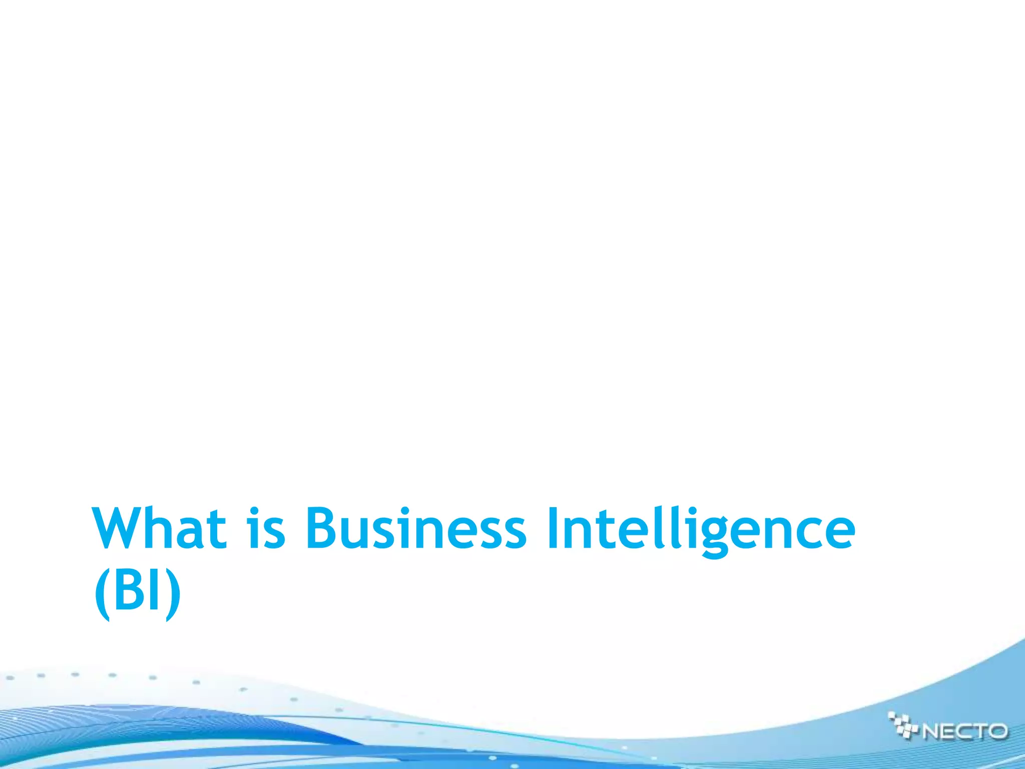 What is Business Intelligence
(BI)
 