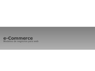 e-Commerce Modelos de negócios para web 