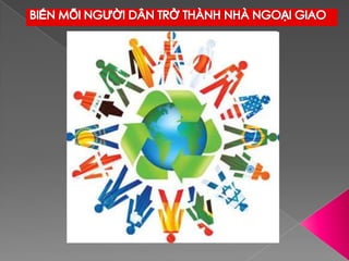 BIẾN MỖI NGƯỜI DÂN TRỞ THÀNH NHÀ NGOẠI GIAO