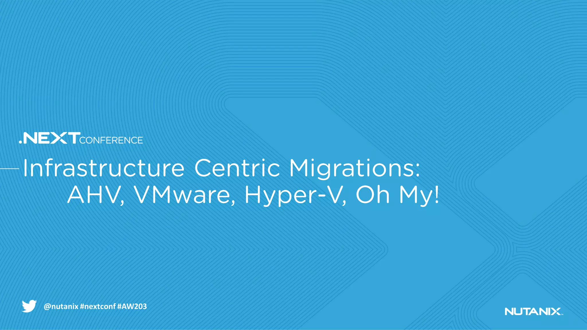 @nutanix #nextconf #AW203
 