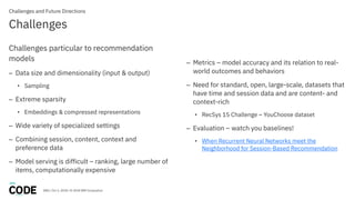 DBG / Oct 3, 2018 / © 2018 IBM Corporation
Challenges
Challenges particular to recommendation
models
– Data size and dimen...