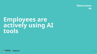 16
Employees are
actively using AI
tools
Observation
#4
 