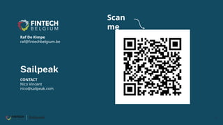 27
Raf De Kimpe
raf@fintechbelgium.be
CONTACT
Nico Vincent
nico@sailpeak.com
Scan
me
 