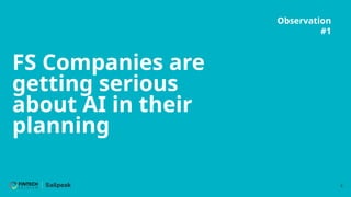 5
FS Companies are
getting serious
about AI in their
planning
Observation
#1
 