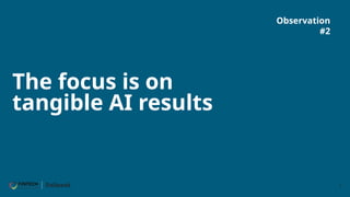 9
The focus is on
tangible AI results
Observation
#2
 