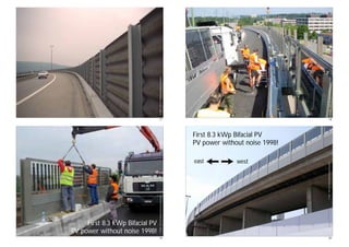 ©Nordmann•Dresden2006©TNC2012ISCBifacialWorkshopKonstanz
17
©TNC2012ISCBifacialWorkshopKonstanz©TNC2012ISCBifacialWorkshopKonstanz
18
©TNC2012ISCBifacialWorkshopKonstanz
First 8.3 kWp Bifacial PV
PV power without noise 1998!
©TNC2012ISCBifacialWorkshopKonstanz
19
©Nordmann•Aubrugg2005
First 8.3 kWp Bifacial PV
PV power without noise 1998!
east west
©TNC2012ISCBifacialWorkshopKonstanz
20
 