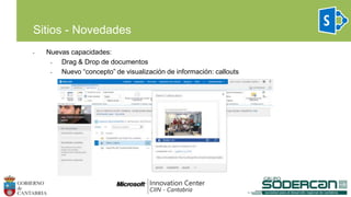 • Nuevas capacidades:
• Drag & Drop de documentos
• Nuevo “concepto” de visualización de información: callouts
Sitios - Novedades
 