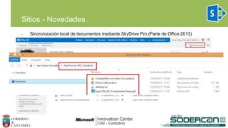• Sincronización local de documentos mediante SkyDrive Pro (Parte de Office 2013)
Sitios - Novedades
 