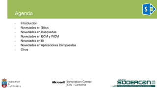 • Introducción
• Novedades en Sitios
• Novedades en Búsquedas
• Novedades en ECM y WCM
• Novedades en BI
• Novedades en Aplicaciones Compuestas
• Otros
Agenda
 