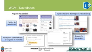 • Algunas novedades:
WCM - Novedades
Canales de
Dispositivo
Representaciones de Imágenes (“Renditions”)
Navegación controlada por
el Conjunto de Términos
Traducción
Automática
 