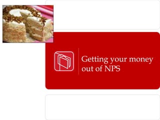 Getting your money
out of NPS
 