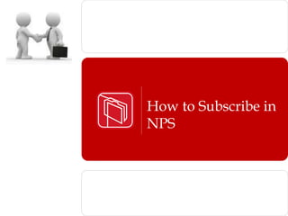 How to Subscribe in
NPS
 