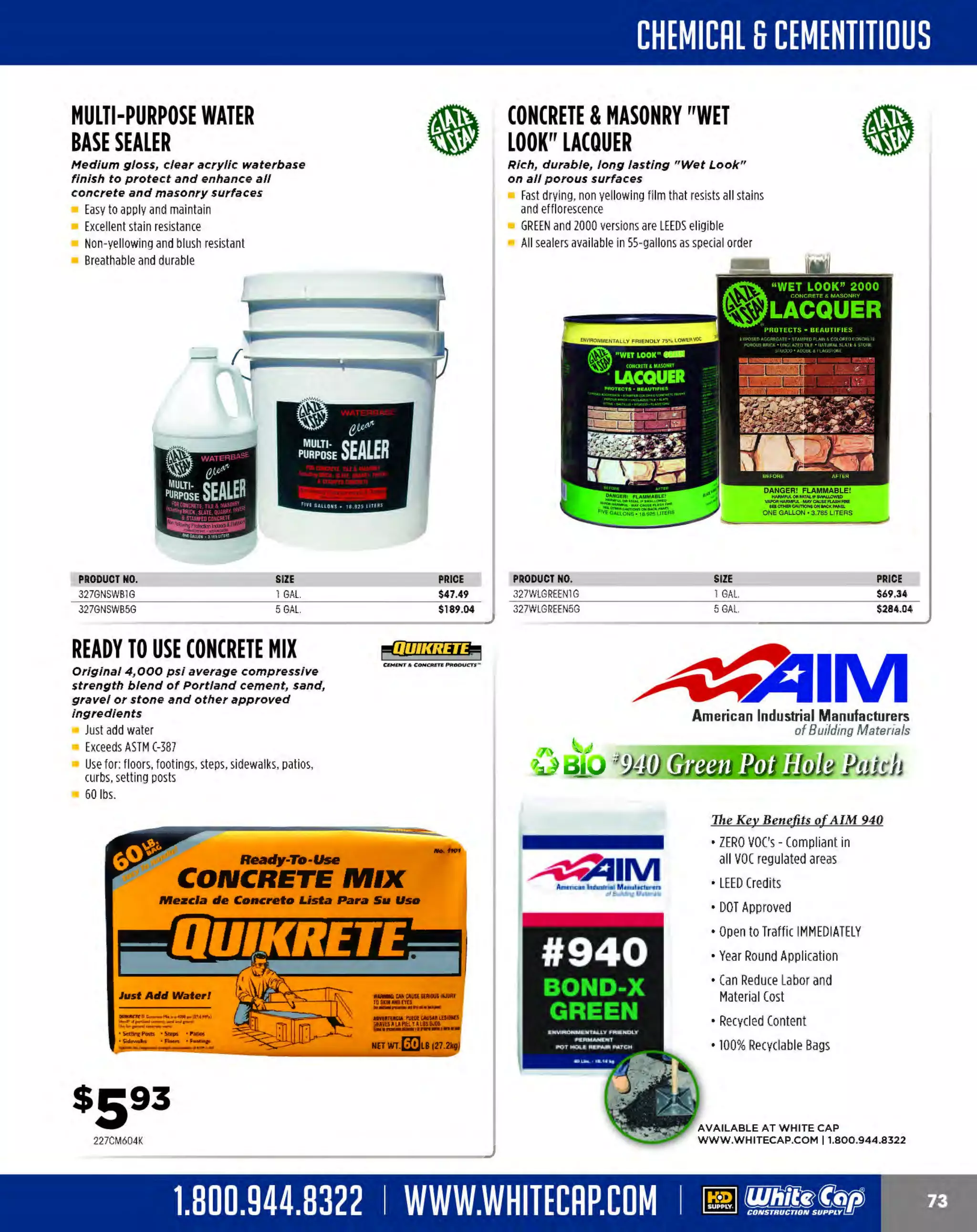 Experience Our MOBILE APP @ Booth BD2
ALSO VISIT OUR SAFETY BOOTH OUTSIDE OF CENTRAL HALL BY REGISTRATION

...,.,ii!

~ WORLDoF

~ CONCRETE

THESE SPECIAL TRADER DEALS AVAILABLE ALL MONTH AT YOUR LOCAL BRANCH!

WD-40
SMART STRAW

WD-40 GALLON CAN
AND APPLICATOR

Never lose the straw again

WD-40 protects metal from
rust and corrosion

Permanently attached straw
Penetrates and loosens
rusted parts
Displaces moisture
Flip upwards for precision
stream and downwards for
regular spray action
Low surface tension

PRICE

$5.97
$8.03

INDUSTRIAL
Energizer.
STRENGTH
ALKALINE BATTERIES

QUANTITY
12PK
24PK
24PK
12PK
12PK

Penetrates and loosens rusted parts
Low surface tension
Displaces moisture
Long lasting
Lubricates
16oz.

Stops squeaks
R
emoves and protects
Loosens rusted parts
Frees sticky mechanisms
Drives out moisture

PRODUCT NO.
104WD40SS8
104WD40SS11

PRODUCT NO.
309EN22
309EN91
309EN92
309EN93
309EN95

WD40SPRAY
Hu/ti-purpose lubricant,
remover, protector, moisture
displacer and more

TYPE
9V
AA
AAA

D

PRODUCT NO.
104WD40A
104WD40G

DESCRIPTION
SPRAY APPLICATOR
I GAL. WD-40

INDUSTRIAL
FLASHLIGHT

PRICE

$5.87
$23.51

Energizer.

Heavy-duty housing

Survives 1meter drop
Resists staining and corrosion
Light continues to operate after
exposure to splashing water
Non-conductive
Beam distance of 70 meters
• 16 lumens
12 hour run time

104WD401
60Z

WD-40 TRIGGER PRO
20 oz., non-aerosol can
Two settings: spray & stream

Heavy-duty spray trigger
does not leak
Off position on nozzle prevents
accidental spraying
Recyclable steel packaging
and not bound by aerosol
disposal regulations

PRICE

$22.99
$12.49
$12.49
$11.49
$15.49

3091251

ENERGIZER"MAX"~EVEREADY. HANDS-FREE 6
LED HEADLIGHT

Dependable power for
your everyday devices

Designed for long-lasting performance

104WD40TP

Energizer.

Lightweight, versatile, comfortable on
head or hard hat

4 light modes: area, spot, flood and red for
night vision pushbutton switch
Swivel head for adjustment and positioning
18 meter beam distance
8.5 hour run time
80 Lumens
Includes: (3) "AAA" Energizer batteries

3091209

309HDL33AINE

The MOST KNOWLEDGEABLE PROS in construction supplies

800.944.8322 I Whitecap.com

HANDS-FREE 3
LED HEADBEAM

Energizer.

Swivel head - light pivots up to 90°

2 light modes: spot & red for night vision
Shatterproof lens, slide switch
28 hour runtime
Adjustable head strap
23m beam distance
30 lumens
Includes: (3) "AAA" Energizer' MAX' batteries

309HD33A1EN

 