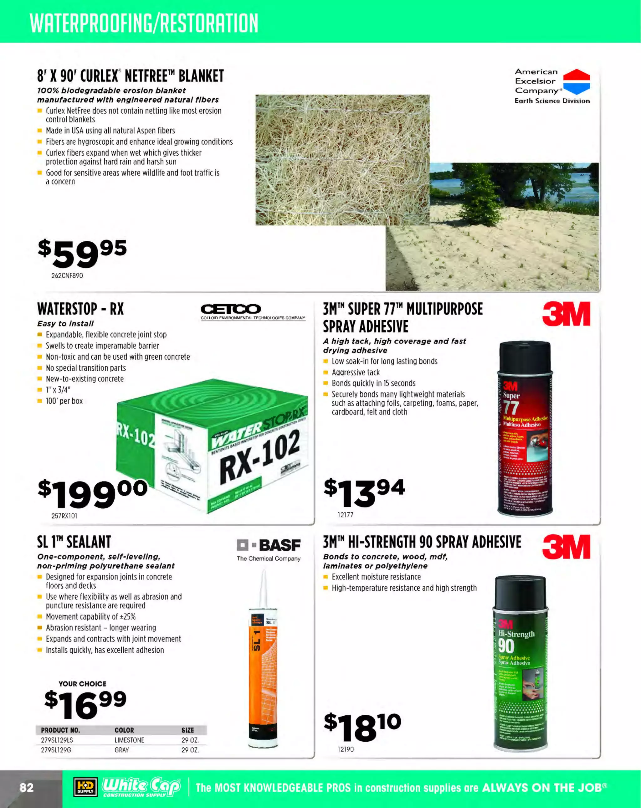 White Cap Construction Supply
P.O. Box 1583
Norcross. GA 30091

PllSRT S
TD
U.S. POSTAGE

PAID

Wh ite Cap
Construction Suppty

DEWALl:

-

FIBERGLASS STEPLADDER
JOO lb. load capacity, Type 1A duty rating

' ~ ' -._~
"' ..
')i
• I

'...

~ ~

I

•

324DCK298L2

2200 SERIES N95
PARTICULATE RESPIRATOR

245WC978

11'4~•:!-':>:1

___ * ___
BRIGADE.

BARRICADE TAPE
J " X1000 ' rol/s

PRO GRADE TOOLS

With Dura-Mesh' shell

BUY J GET ONE FREE!
PRSO l BUY3G l

6872200N95

123BT1000C

800.944.8322 I Whitecap.com
Prices effective thru 01/31/2014 . Subject to availabi lity. Products not in all stores. White Cap is
not responsible for errors or omissions. Pictures may not represent advertised items. White Cap
reserves the right of resale and the amount of items sold.

 