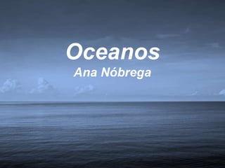 Oceanos
Ana Nóbrega
 