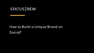 How to Build a Unique Brand on
Social?
 