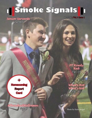 Smoke Signals
Senior Servants
Pg. 17

Oct. 2013/Vol. 5 Issue 1

PT Rowdy
Red
Pg. 14

+

Homecoming
Report
Card

#ThrowbackHalloween
Pg. 8

What’s Hot
What’s Not
Pg. 11

Photo by Katie Steigel

 