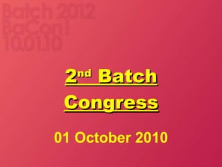 2 nd  Batch Congress 01 October 2010 