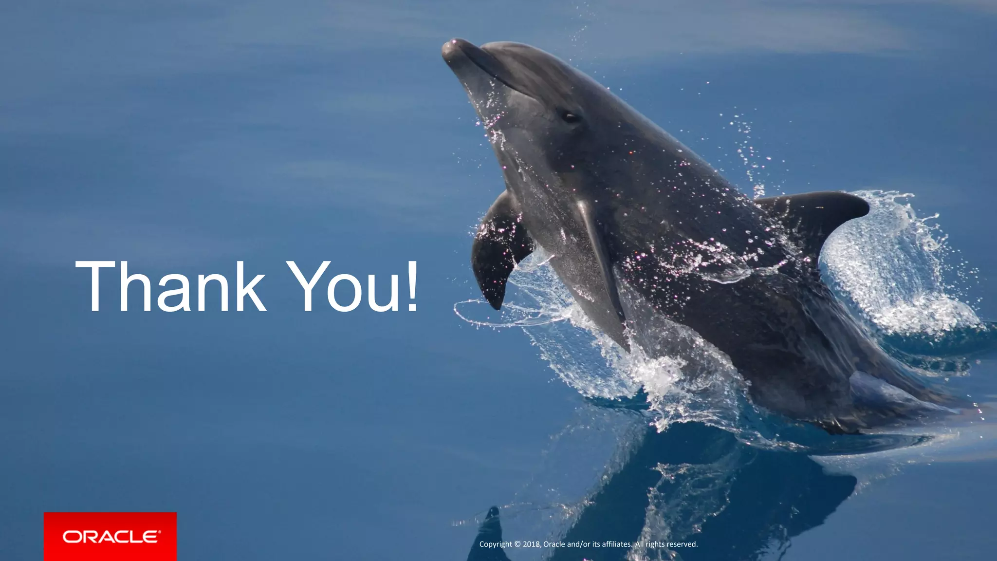 Thank You! Copyright © 2018, Oracle and/or its affiliates. All rights reserved. 
