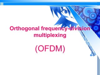 Orthogonal frequency-division
multiplexing
(OFDM)
 