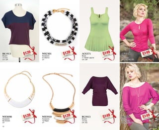 BK1913 
Blusón 
13 Uva 
CH, GR 
$139PC4209725 
AC6371 
Blusa 
71 Verde Laguna 
CH, GR 
$149PC9010458 
WH3690 
Accesorio 
90 Dorado 
UT 
$139PC6509707 
BG3913 
Blusón 
13 Uva 
CH, XG 
$149PC3410410 
WH2301 
Accesorio 
01 Blanco 
UT 
$139PC3609716 
AF5328 
Blusa 
28 Fiusha 
CH, ME, GR, XG 
$149PC4410434 
WH3910 
Accesorio 
10 Negro 
UT 
$139PC5609713 
BG3929 
Blusón 
29 Grosella 
CH, ME, GR, XG 
$149PC3410436 
10 11 
 