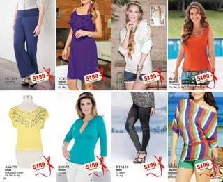 29 
$189PC4613211 
AG4696 
Blusa 
96 Ivory 
Ch, Me 
$199PC2113995 
RT6110 
Malla 
10 Negro 
Gr, Xg 
$189PC3113285 
BL4573 
Blusón 
73 Naranja 
Ch, Me, Gr, Xg 
$199PC6613986 
BG4241 
Blusón 
41 Coral 
Ch 
AK6799 
Blusa 
99 Amarillo Pastel 
Ch, Me, Gr, Xg $189PC6313207 
28 
$189PC8413272 
LR5709 
Pantalón 
09 Azul Marino 
32, 34, 36, 38 
$189PC9613247 
BJ0672 
Blusón 
72 Jade 
Ch 
$189PC5213239 
VC4358 
Vestido 
58 Morado 
Ch, Me 
 