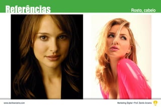 Rosto, cabeloReferências
Marketing Digital • Prof. Danilo Aroeirawww.daniloaroeira.com
 