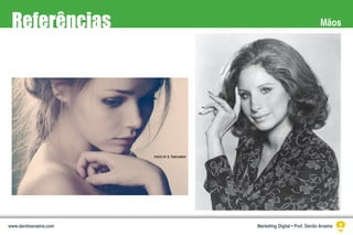 MãosReferências
Marketing Digital • Prof. Danilo Aroeirawww.daniloaroeira.com
 